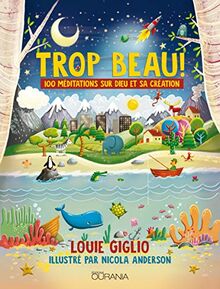 Trop beau ! : 100 méditations sur Dieu et sa création