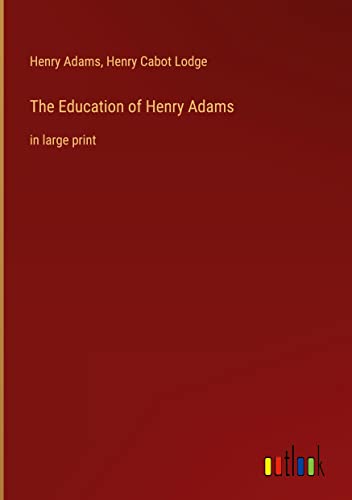 The Education of Henry Adams: in large print