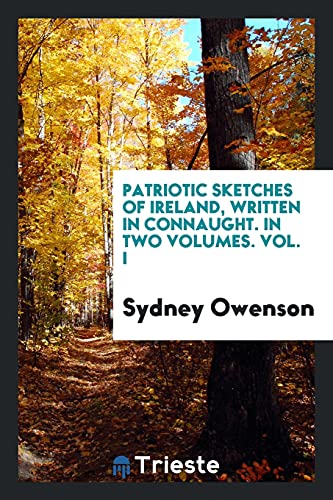 Patriotic Sketches of Ireland, Written in Connaught. In Two Volumes. Vol. I