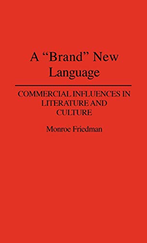 A Brand New Language: Commercial Influences in Literature and Culture (Contributions to the Study of Popular Culture)