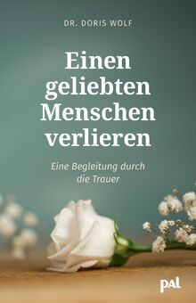 Einen geliebten Menschen verlieren: Eine Begleitung durch die Trauer