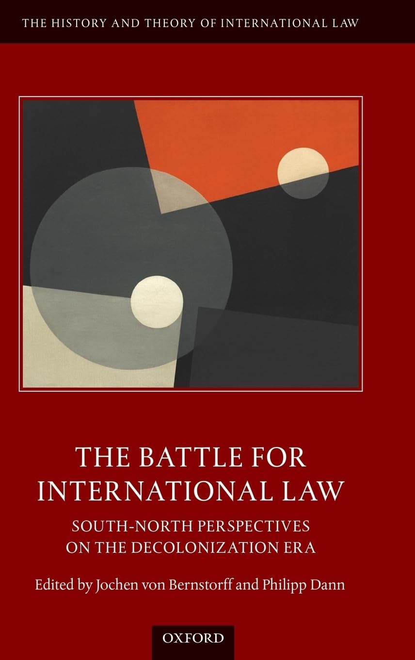 BATTLE FOR INTERNATIONAL LAW HTIL C: South-North Perspectives on the Decolonization Era (The History and Theory of International Law)
