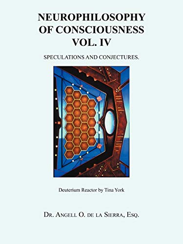Neurophilosophy Of Consciousness Vol. IV: Speculations And Conjectures.