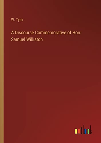 A Discourse Commemorative of Hon. Samuel Williston