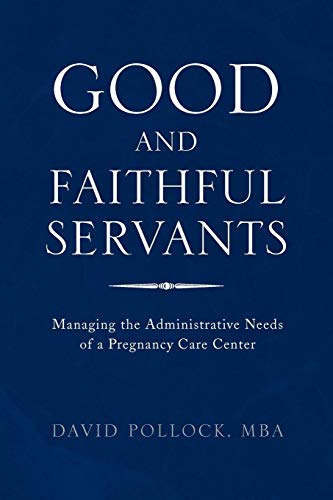 Good and Faithful Servants: Managing the Administrative Needs of a Pregnancy Care Center