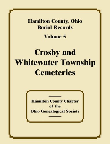 Hamilton County, Ohio Burial Records, Volume 5, Crosby and Whitewater Township Cemeteries