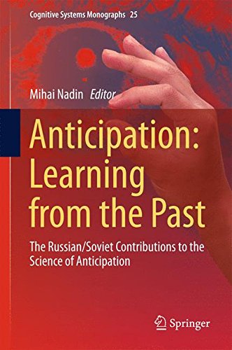 Anticipation: Learning from the Past: The Russian/Soviet Contributions to the Science of Anticipation (Cognitive Systems Monographs)