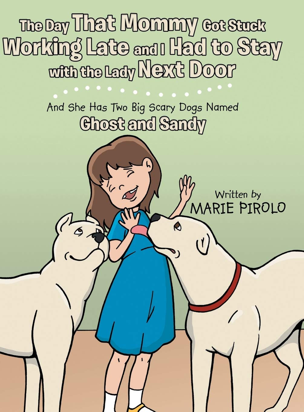The Day That Mommy Got Stuck Working Late and I Had to Stay with the Lady Next Door: And She Has Two Big Scary Dogs Named Ghost and Sandy