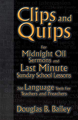 Clips And Quips For Midnight Oil Sermons And Last Minute Sunday School Lessons: 366 Language Tools For Teachers And Preachers