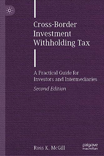 Cross-Border Investment Withholding Tax: A Practical Guide for Investors and Intermediaries (Finance and Capital Markets Series)