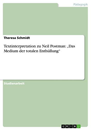 Textinterpretation zu Neil Postman: Das Medium der totalen Enthüllung