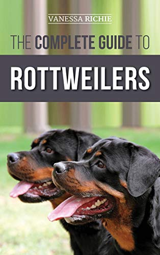 Vanessa Richie The Complete Guide To Rottweilers, Training, Health Care, Feeding, Socializing, And Caring For Your New Rottweiler Puppy