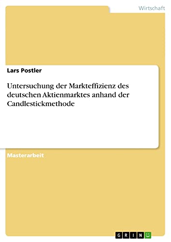 Untersuchung der Markteffizienz des deutschen Aktienmarktes anhand der Candlestickmethode: Magisterarbeit
