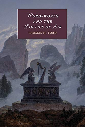 Wordsworth and the Poetics of Air (Cambridge Studies in Romanticism, Band 121)