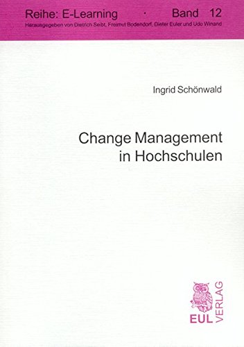 Change Management in Hochschulen: Die Gestaltung soziokultureller Veränderungsprozesse zur Integration von E-Learning in die Hochschule