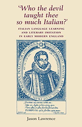 'who the Devil Taught Thee So Much Italian?': Italian Language Learning and Literary Imitation in Early Modern England