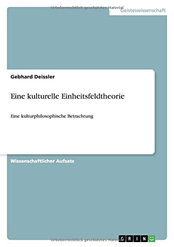 Eine kulturelle Einheitsfeldtheorie: Eine kulturphilosophische Betrachtung