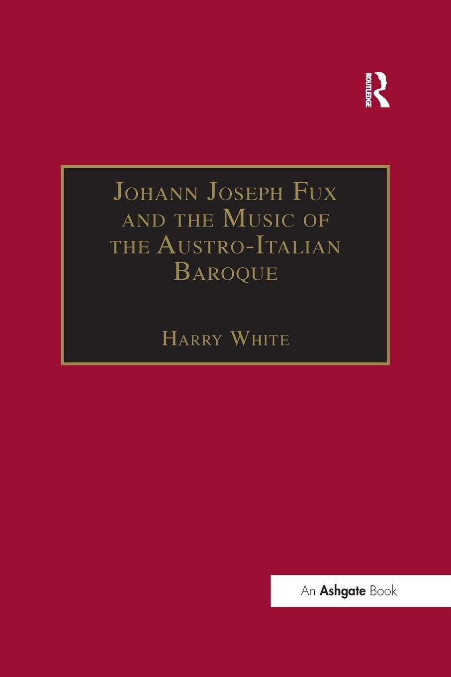 Johann Joseph Fux and the Music of the Austro-Italian Baroque