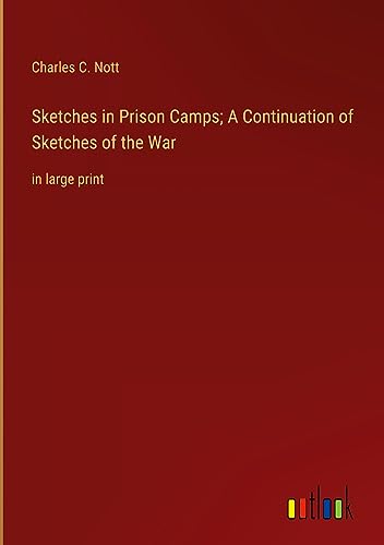 Sketches in Prison Camps; A Continuation of Sketches of the War: in large print