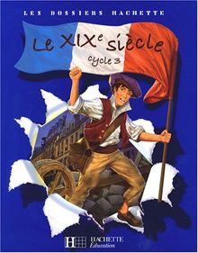 Le XIXe siècle cycle 3 : dossier de l'élève