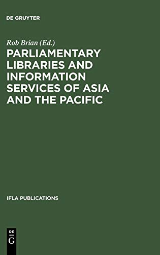 Parliamentary Libraries and Information Services of Asia and the Pacific: Papers prepared for the 62nd IFLA Conference Beijing, China August 25-31, 1996 (IFLA Publications, 83)