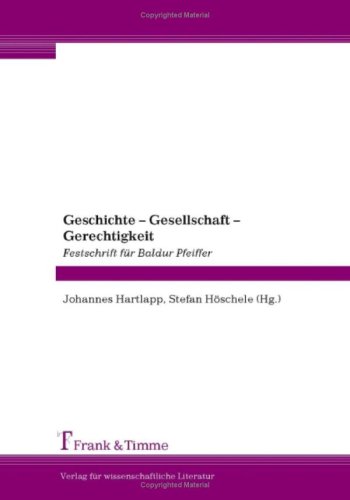 Geschichte - Gesellschaft - Gerechtigkeit: Festschrift für Baldur Pfeiffer