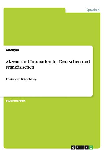 Akzent und Intonation im Deutschen und Französischen: Kontrastive Betrachtung
