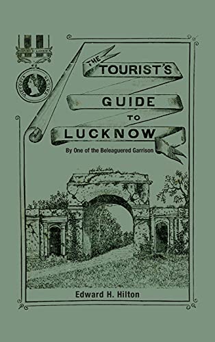 THE TOURIST'S GUIDE TO LUCKNOW: By One of the Beleaguered Garrison
