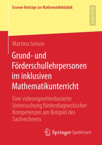 Grund- und Förderschullehrpersonen im inklusiven Mathematikunterricht: Eine videovignettenbasierte Untersuchung förderdiagnostischer Kompetenzen am ... (Essener Beiträge zur Mathematikdidaktik)