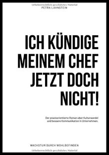 ICH KÜNDIGE MEINEM CHEF JETZT DOCH NICHT!: Der praxisorientierte Roman über Kulturwandel und bessere Kommunikation in Unternehmen: Der ... in Unternehmen (Wachstum durch Wohlbefinden)