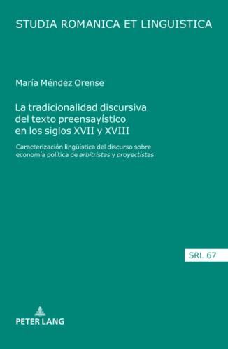 La tradicionalidad discursiva del texto preensayístico en los siglos XVII y XVIII: Caracterización lingüística del discurso sobre economía política de ... (Studia Romanica Et Linguistica, 67, Band 67)