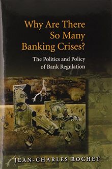 Why Are There So Many Banking Crises?: The Politics and Policy of Bank Regulation