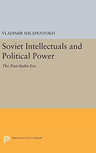 Soviet Intellectuals and Political Power: The Post-Stalin Era (Princeton Legacy Library, Band 1093)