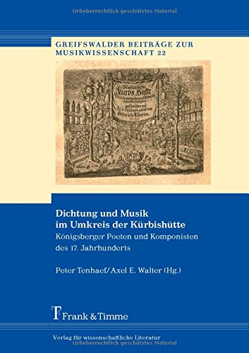 Dichtung und Musik im Umkreis der Kürbishütte: Königsberger Poeten und Komponisten des 17. Jahrhunderts (Greifswalder Beiträge zur Musikwissenschaft)