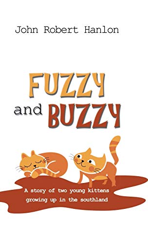 Fuzzy and Buzzy: A Story of Two Young Kittens Growing Up in the Southland