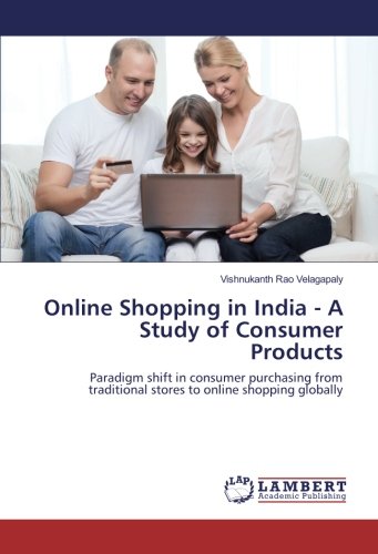 Online Shopping in India - A Study of Consumer Products: Paradigm shift in consumer purchasing from traditional stores to online shopping globally