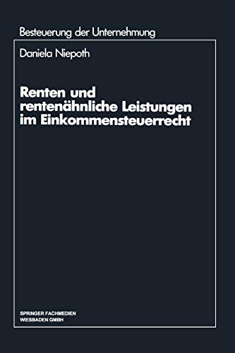 Renten und rentenahnliche Leistungen im Einkommensteuerrecht (Besteuerung der Unternehmung) (German Edition) (Schriftenreihe Besteuerung der Unternehmung, 19, Band 19)