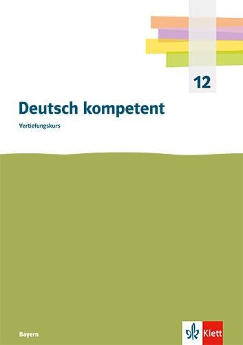 Deutsch kompetent Vertiefungskurs. Ausgabe Bayern: Handreichungen für den Unterricht. Kopiervorlagen und Downloadpaket Klasse 12