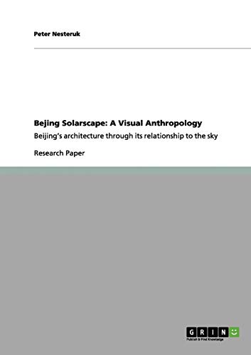Bejing Solarscape: A Visual Anthropology: Beijing's architecture through its relationship to the sky