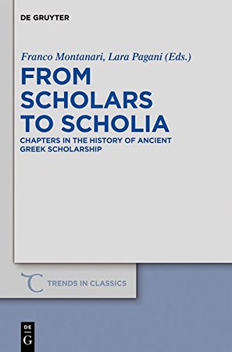 From Scholars to Scholia: Chapters in the History of Ancient Greek Scholarship (Trends in Classics - Supplementary Volumes, Band 9)