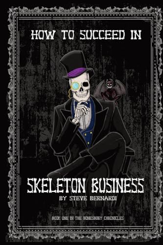 How to Succeed in Skeleton Business: Book One in the Bonesbury Chronicles