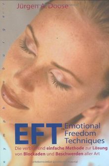 EFT - Emotional Freedom Techniques: Die verblüffend einfache Methode zur Lösung von Blockaden und Beschwerden aller Art von Doose, Jürgen A.  | Buch | Zustand sehr gut