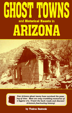 Ghost Towns & Historical Haunts in Arizona (Historical and Old West)