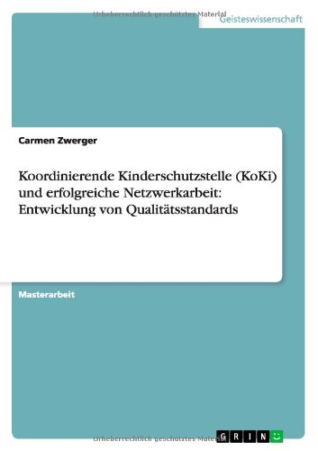Koordinierende Kinderschutzstelle (KoKi) und erfolgreiche Netzwerkarbeit: Entwicklung von Qualitätsstandards
