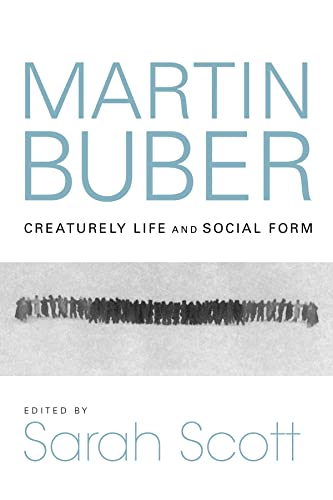 Martin Buber: Creaturely Life and Social Form (New Jewish Philosophy and Thought)