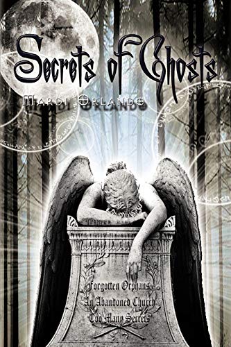 Secrets of Ghosts: Forgotten Orphans an Abandoned Church Too Many Secrets