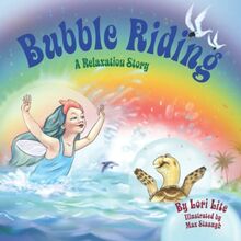 Bubble Riding: Children Lower Stress, Reduce Anxiety and Learn How to Visualize Positive Outcomes: A Relaxation Story Teaching Children a ... Outcomes, While Lowering Stress and Anxiety