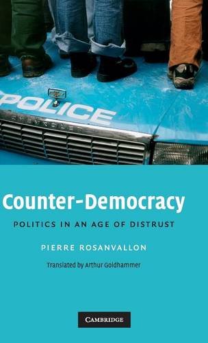 Counter-Democracy: Politics in an Age of Distrust (The Seeley Lectures, Band 7)