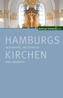 Hamburgs Kirchen: Geschichte, Architektur und Angebote