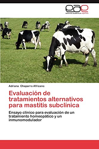 Evaluación de tratamientos alternativos para mastitis subclínica: Ensayo clínico para evaluación de un tratamiento homeopático y un inmunomodulador